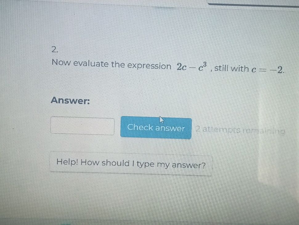 Now evaluate the expression $2c - c^3$, | StudyX