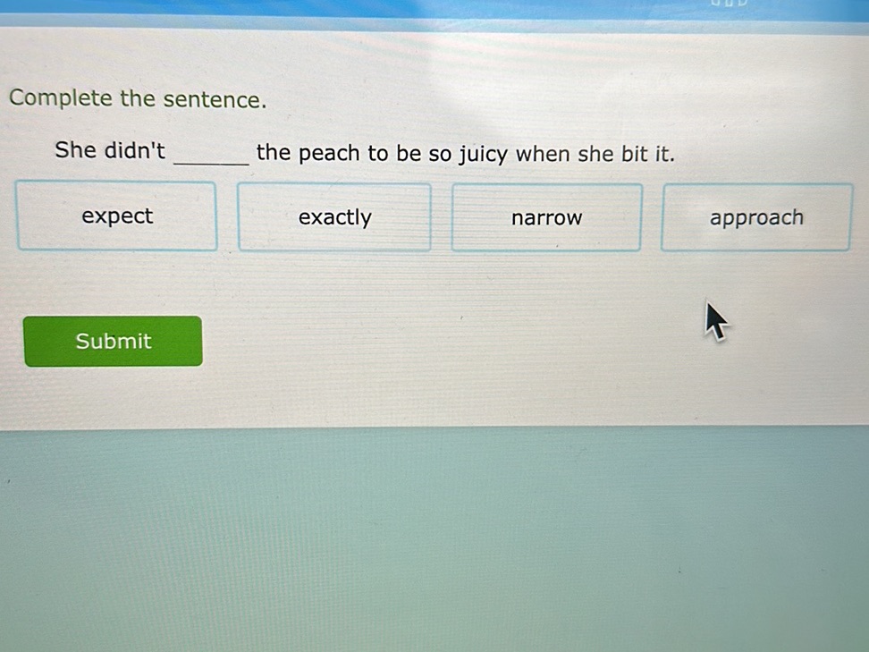 Complete the sentence. She didn't the peach