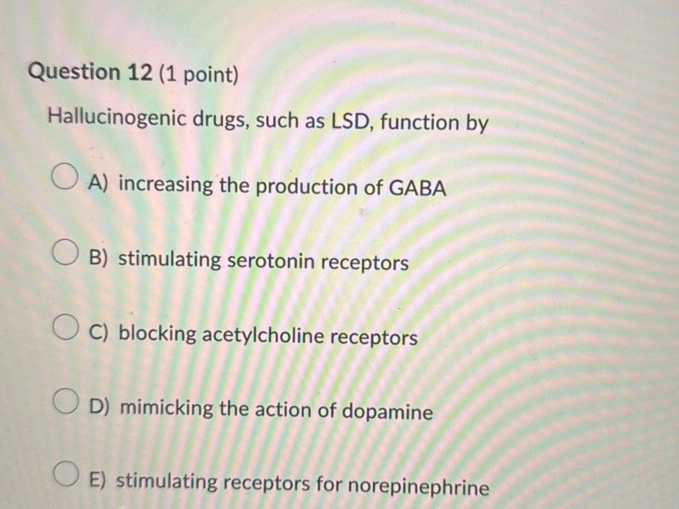 Lsd Function Question 12 (1 point) Hallucinogenic drugs,