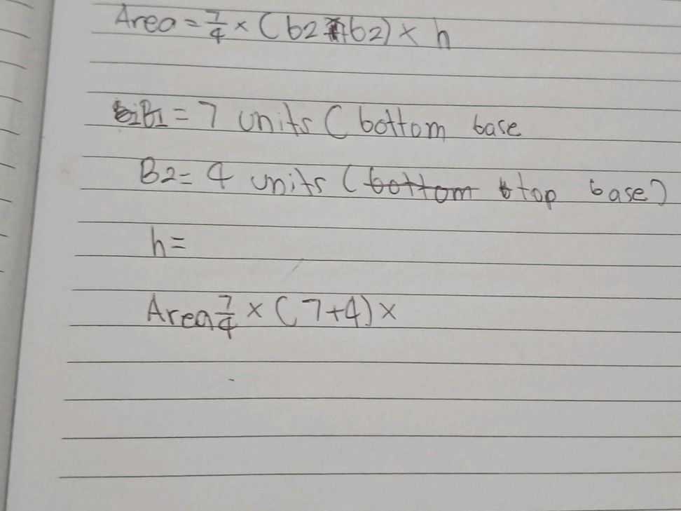Area = {7}{4} (b2 + b2) h B1 = 7 units