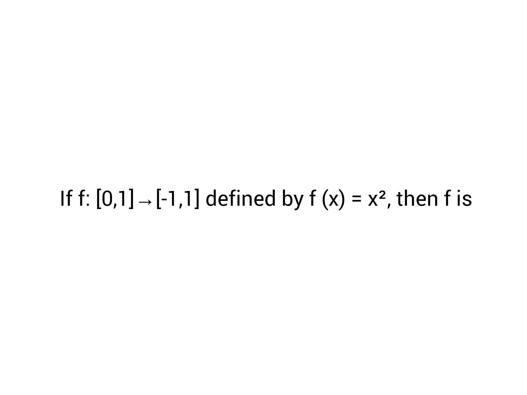 If f: [0,1] → [-1,1] defined by f (x) = x²,
