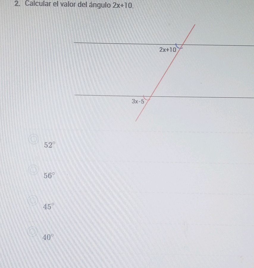 Calcular el valor del ángulo 2x+10. 52° 56°