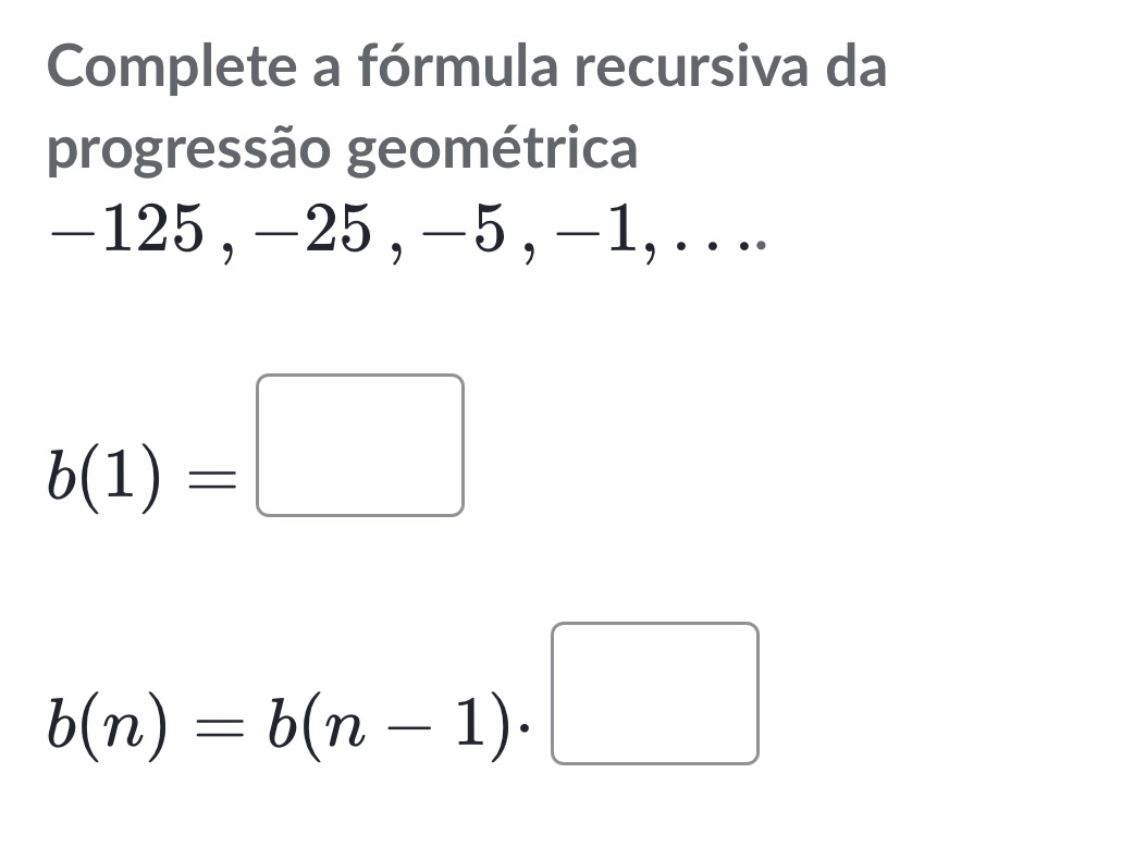 Complete a fórmula recursiva da progressão
