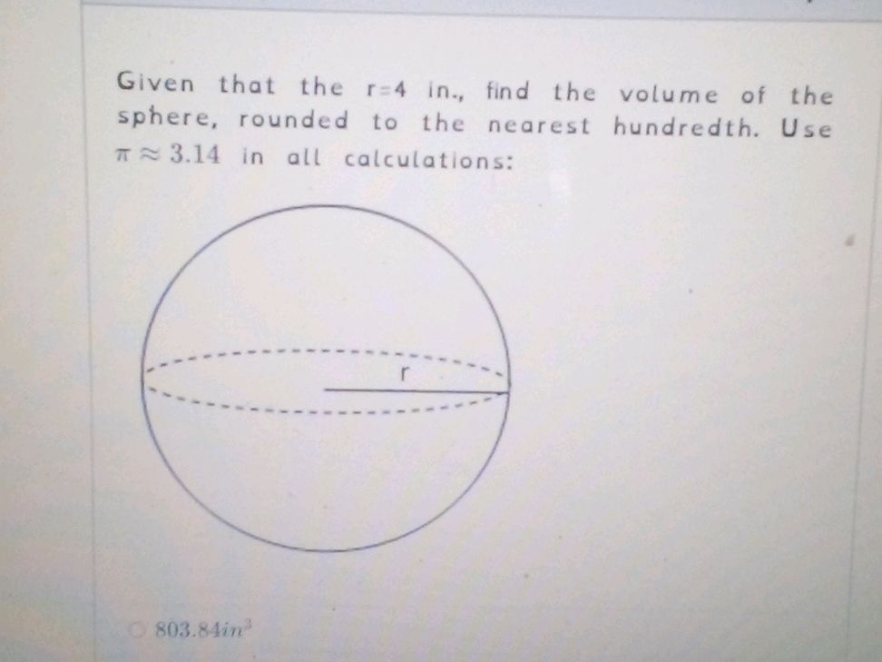 Given that the r=4 in., find the volume of