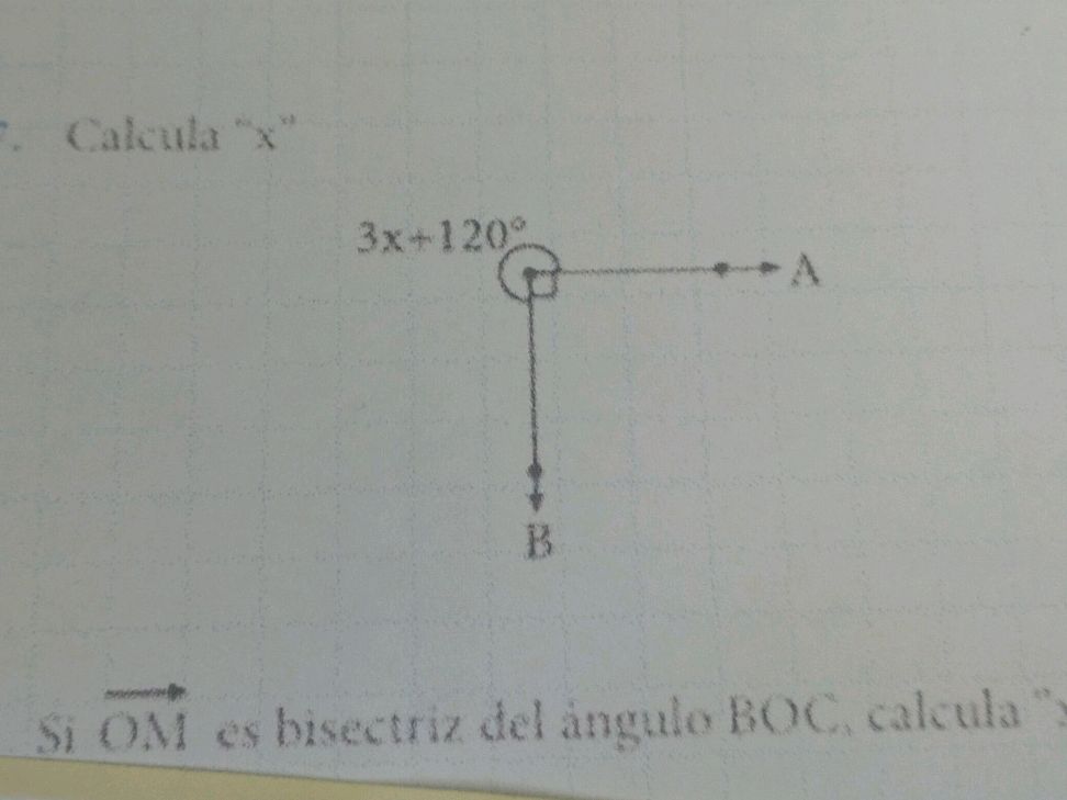 Calcula "x" 3x + 120° Si OM es bisectriz del