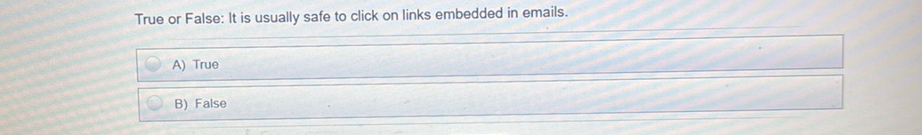 Click False True or False: It is usually safe to click