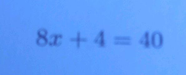 Solving for x in the equation 8x + 4 = 40