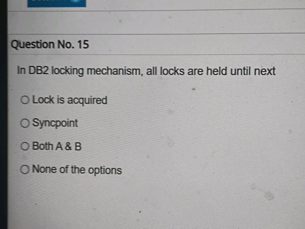 Question No. 15 In DB2 locking mechanism,