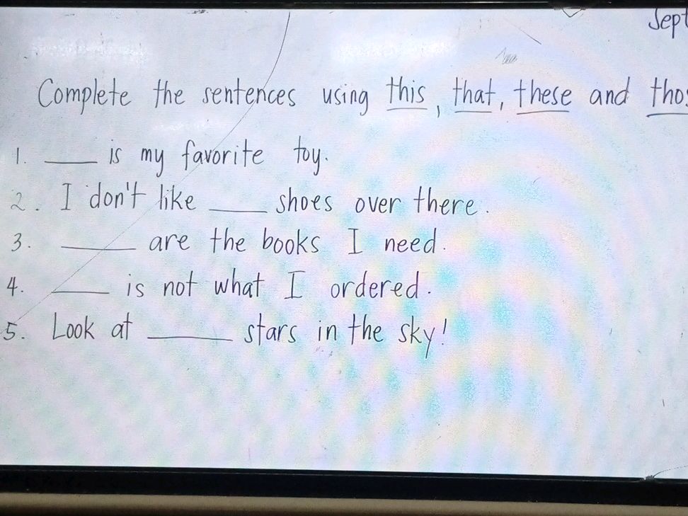 Complete the sentences using this, that, | StudyX