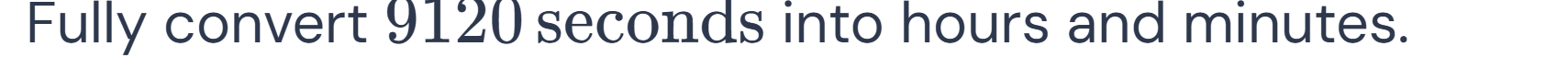 Numbers 9120 Fully convert 9120 seconds into hours and | StudyX
