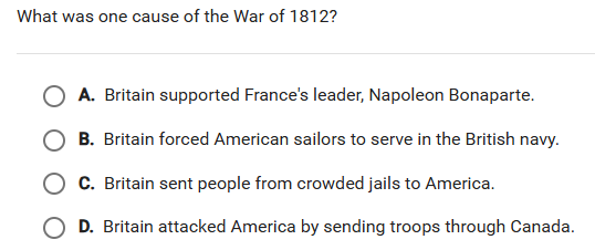 What was one cause of the War of 1812? A. | StudyX