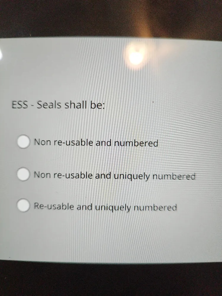 ESS - Seals shall be: Non re-usable and | StudyX