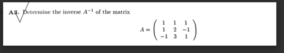 A1 In Matrix Determine the inverse $A^{-1}$ of the matrix