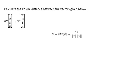 Calculate the Cosine distance between the