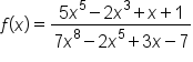 f left parenthesis x right parenthesis equals fraction numerator 5 x to the power of 5 minus 2 x cubed plus x plus 1 over denominator 7 x to the power of 8 minus 2 x to the power of 5 plus 3 x minus 7 end fraction