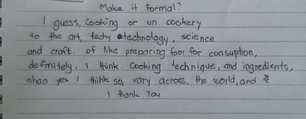 Make it Formal I guess Cooking or un cookery