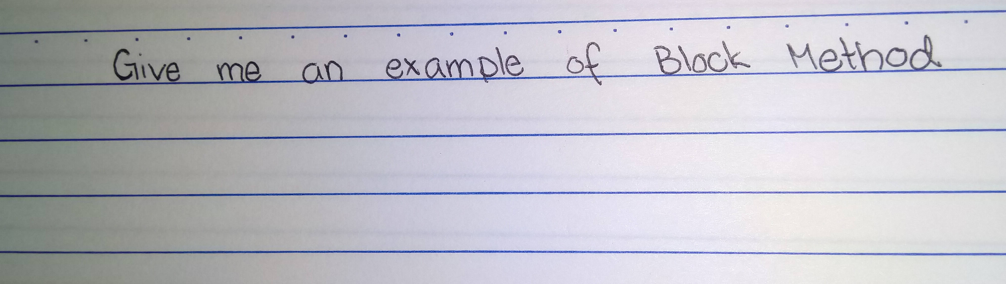 Give me an example of Block Method | StudyX