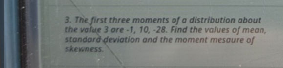 3 The first three moments of a distribution