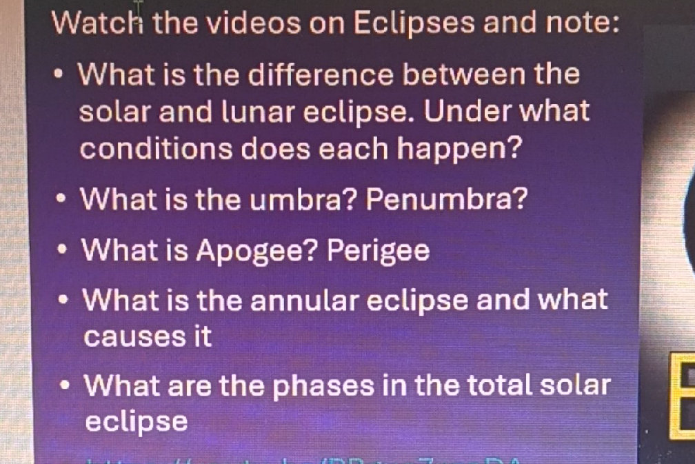 Watch the videos on Eclipses and note: What