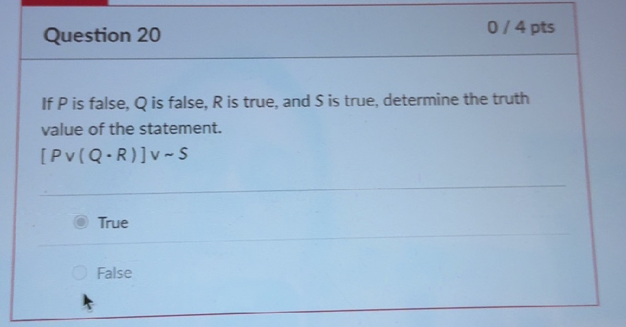 Not Q Or R If P is false, Q is false, R is true, and S