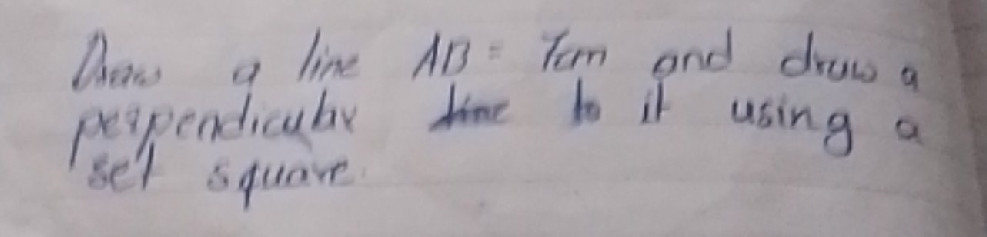 Draw a line AB = 7cm and draw a