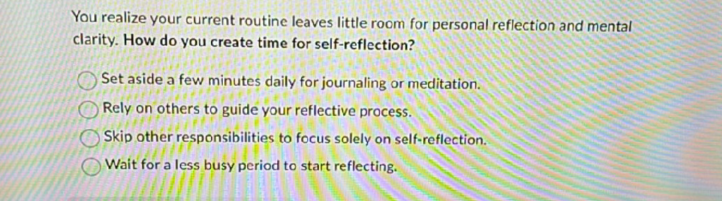 You realize your current routine leaves