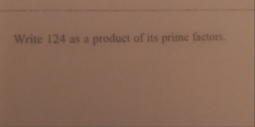 Write 124 as a product of its prime factors