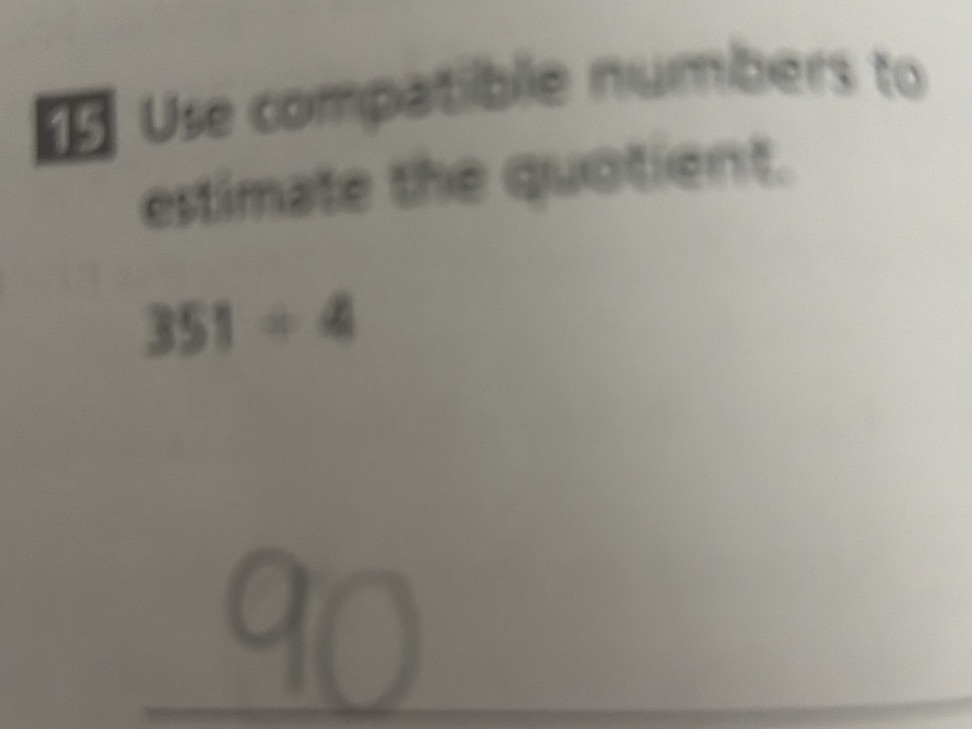 15 Use compatible numbers to estimate the | StudyX