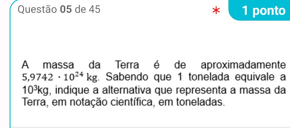 A massa da Terra é de aproximadamente 5,9742