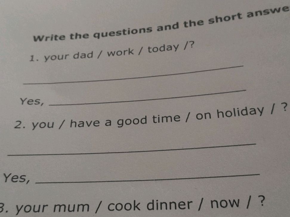your dad / work / today /? Yes, 2. you