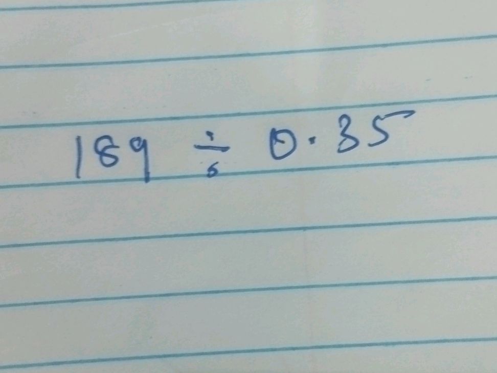 Dividing 189 by 0.85 | StudyX