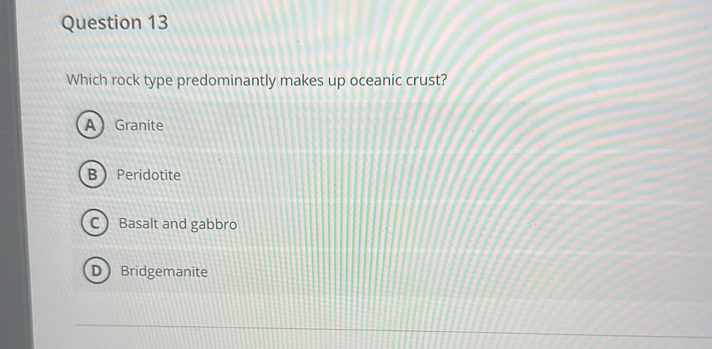 Question 13 Which rock type predominantly