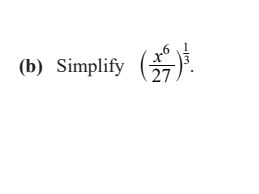 60 27 (b) Simplify \( ( {x^6}{27} )^{ {1}{3}}\). | StudyX