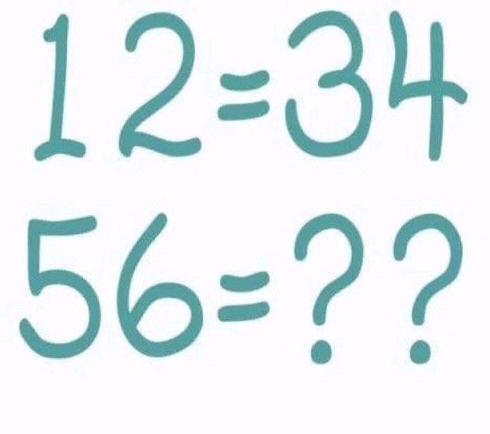 Find the pattern: 12 = 34, 56 = ? | StudyX