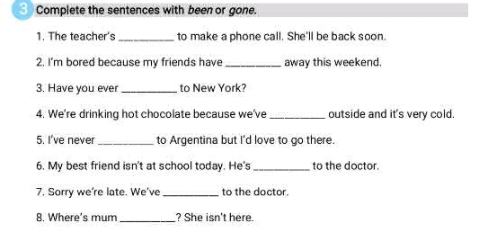 Complete the sentences with been or gone 1 | StudyX