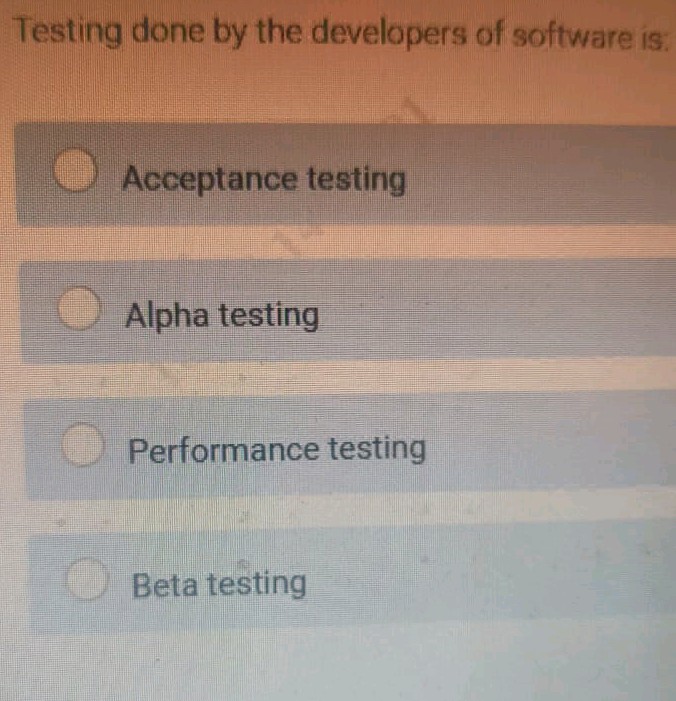 Testing done by the developers of software | StudyX