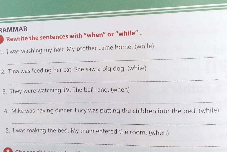Wwhile Rewrite the sentences with when or while 1 I