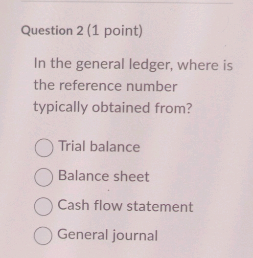Question 2 (1 point) In the general ledger | StudyX