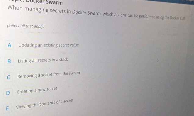 When managing secrets in Docker Swarm which | StudyX