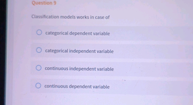 Question 9 Classification models works in | StudyX