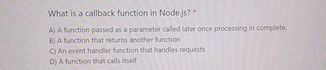 What is a callback function in Nodejs A) A | StudyX