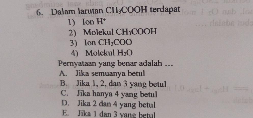 6. Dalam larutan CH3COOH terdapat 1) Ion H+ | StudyX