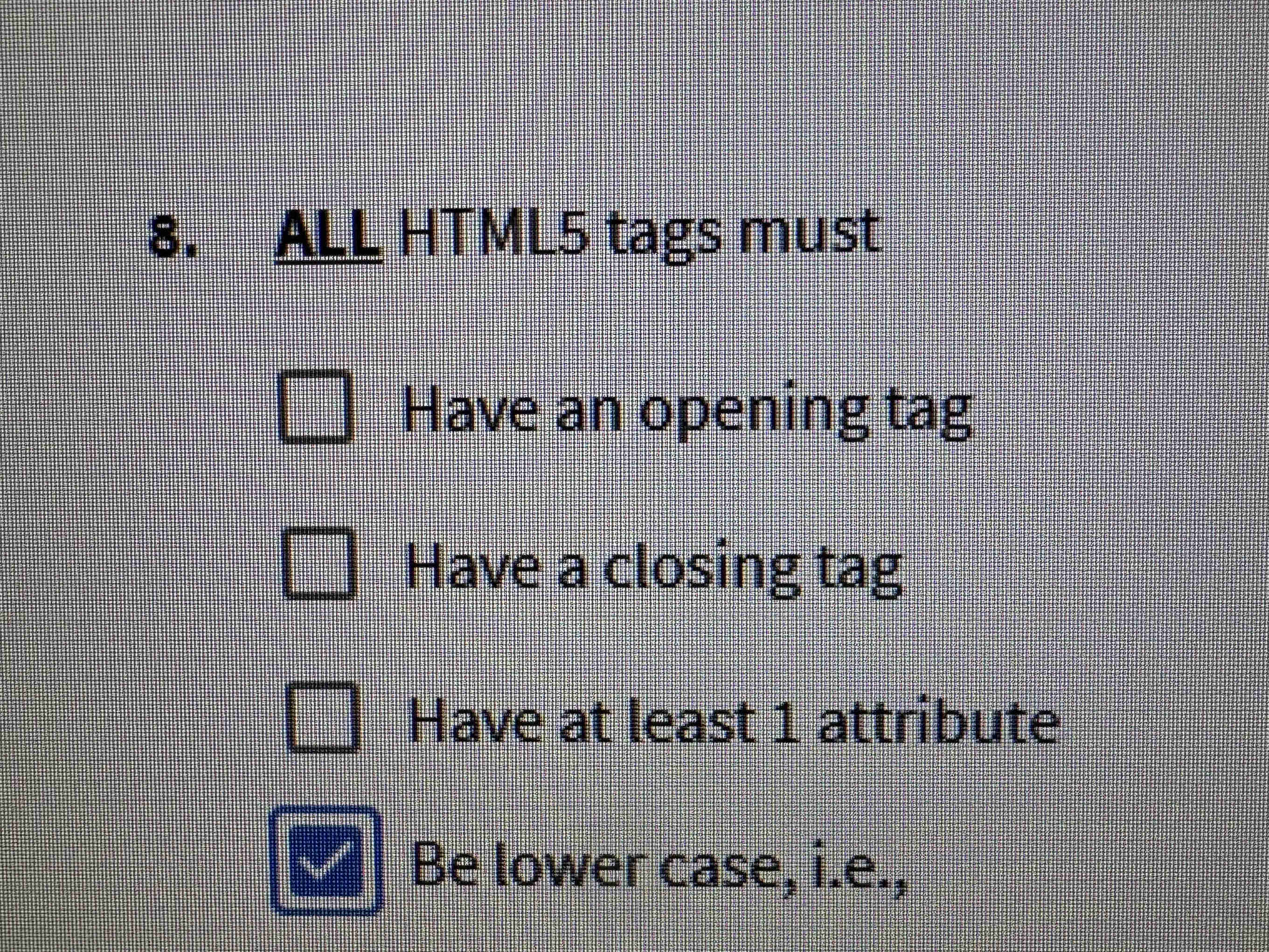 8. ALL HTML5 tags must Have an opening tag | StudyX