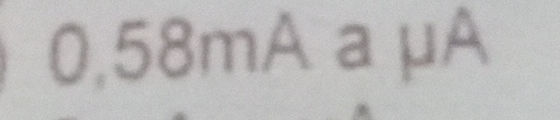Convert 0.58mA to μA | StudyX