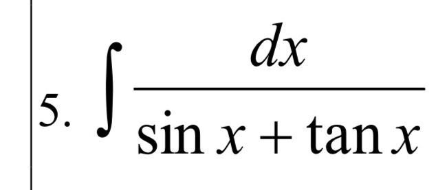 Integral of 1/(sin x + tan x) | StudyX