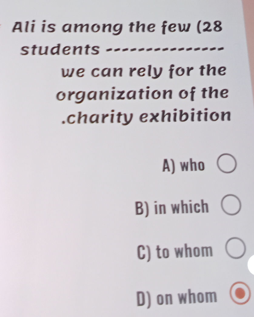 Question Ali Ali is among the few (28) students ------ we