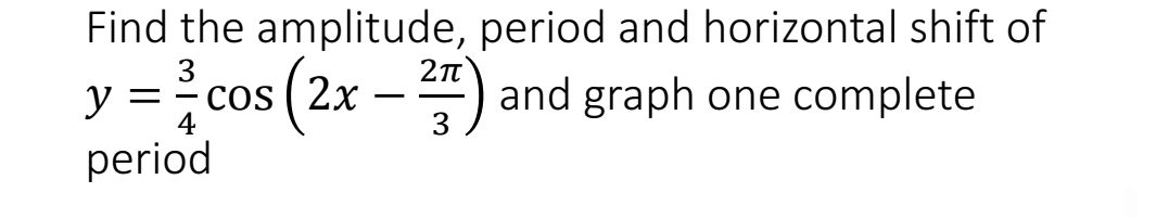 Find the amplitude, period and horizontal | StudyX