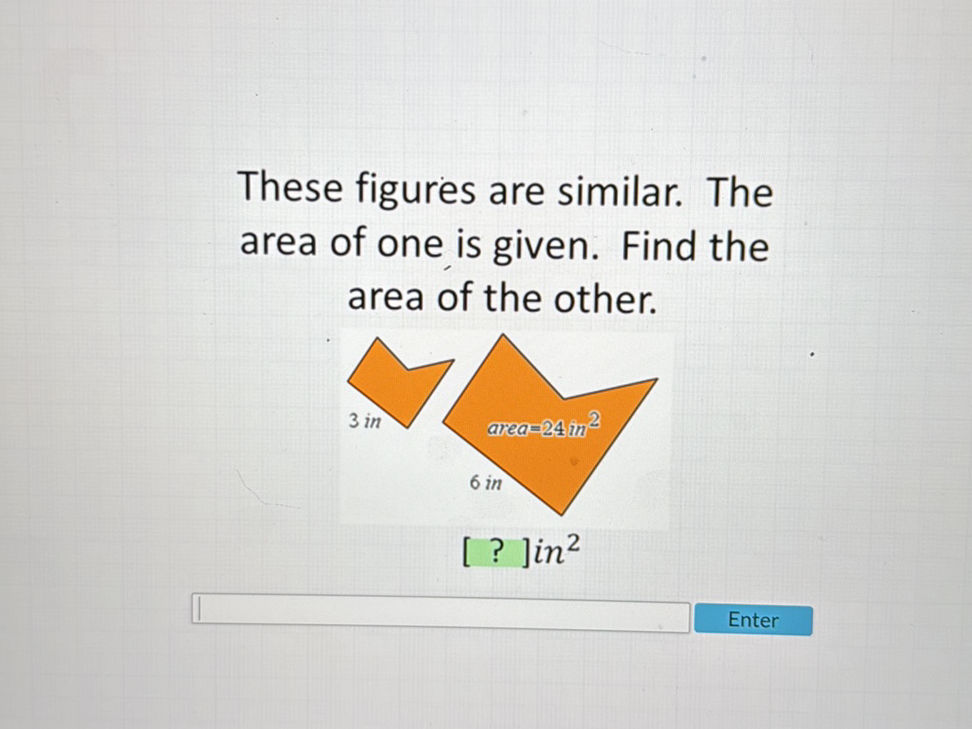 These figures are similar. The area of one | StudyX