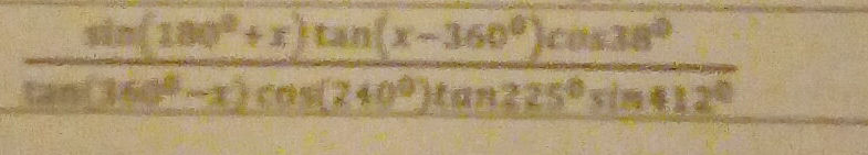 {sin(180°+x)tan(x-360°)cos38°}{tan(360°-x)cos(240°)tan225° sin 412 ...
