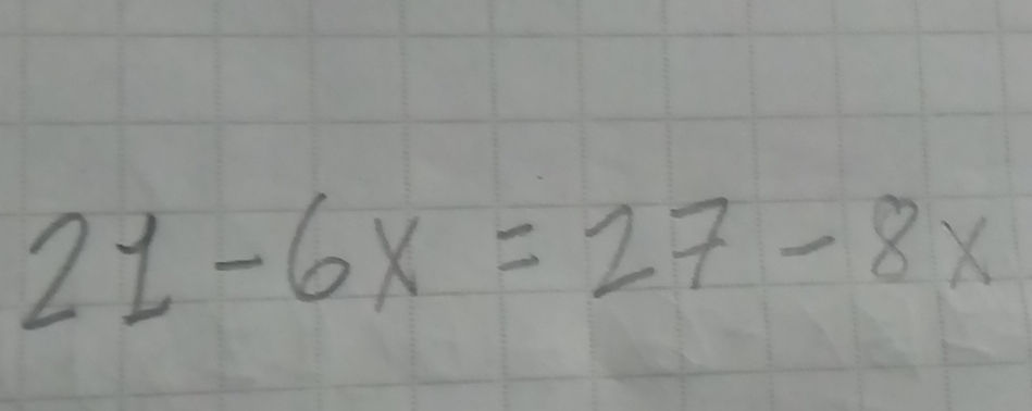 Solving Linear Equations: 21 - 6x = 27 - 8x | StudyX